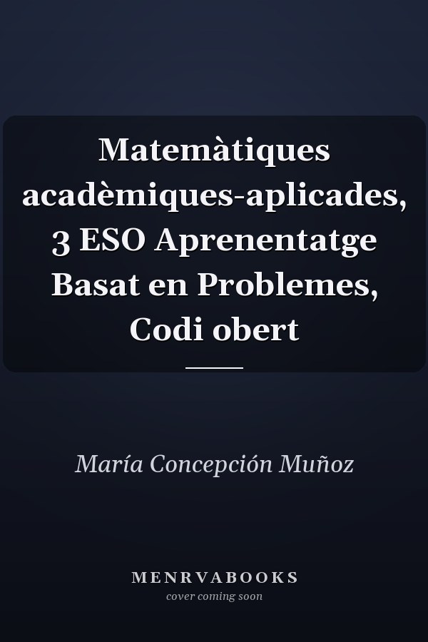 Matemàtiques acadèmiques-aplicades, 3 ESO Aprenentatge Basat en Problemes, Codi obert