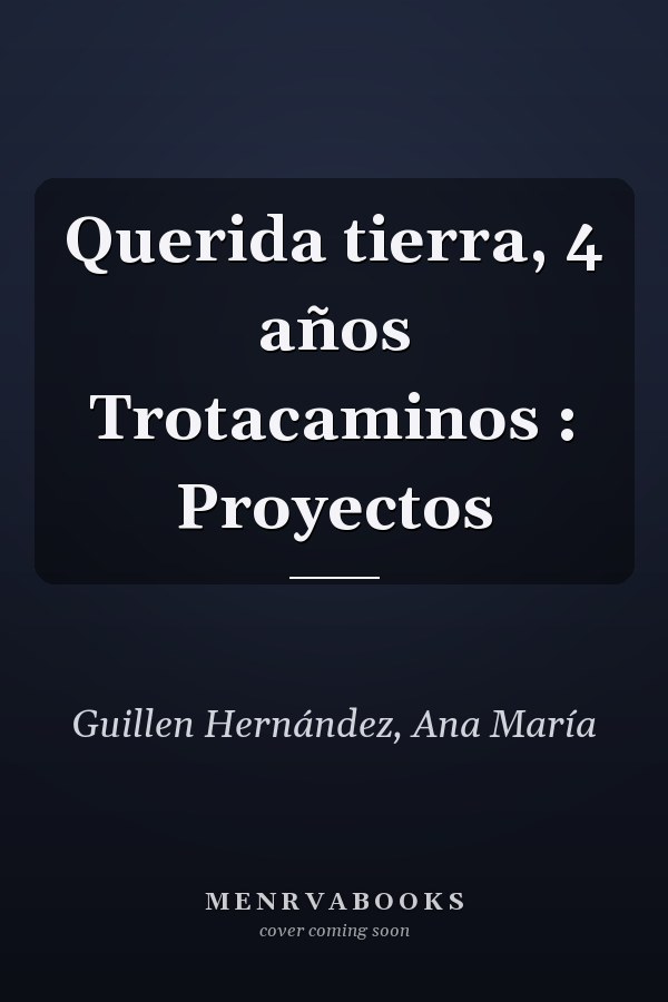 Querida tierra, 4 años Trotacaminos : Proyectos