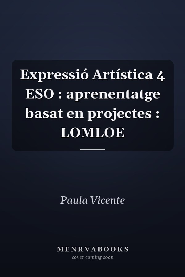 Expressió Artística 4 ESO : aprenentatge basat en projectes : LOMLOE