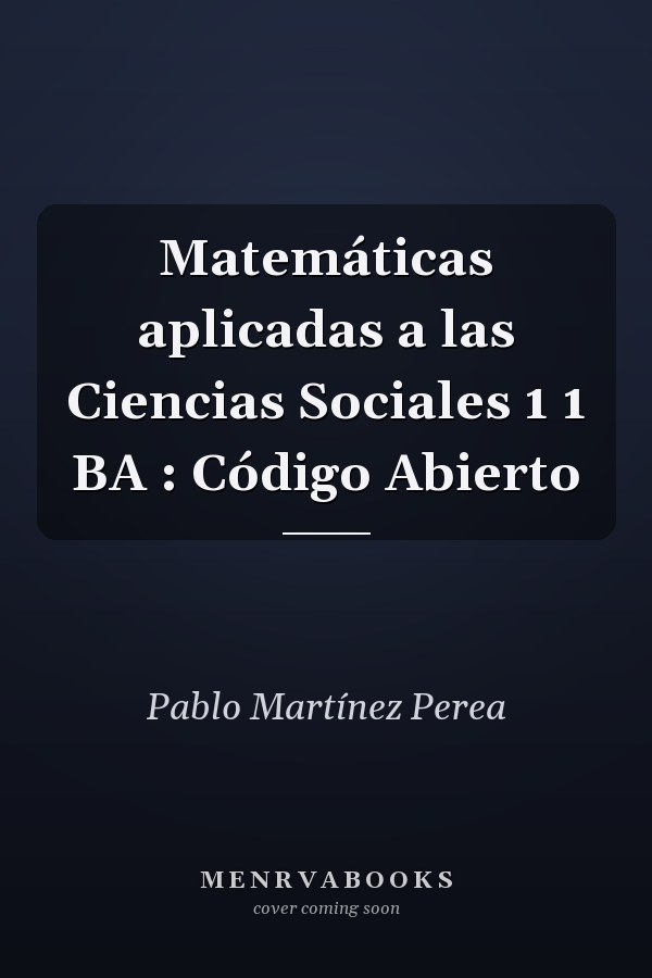 Matemáticas aplicadas a las Ciencias Sociales 1 1 BA : Código Abierto