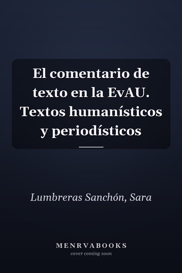 El comentario de texto en la EvAU. Textos humanísticos y periodísticos