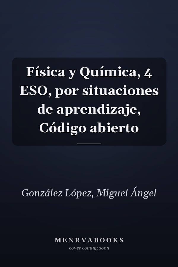 Física y Química, 4 ESO, por situaciones de aprendizaje, Código abierto