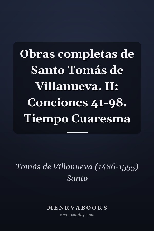 Obras completas de Santo Tomás de Villanueva. II: Conciones 41-98. Tiempo Cuaresma