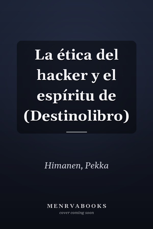 La ética del hacker y el espíritu de (Destinolibro)