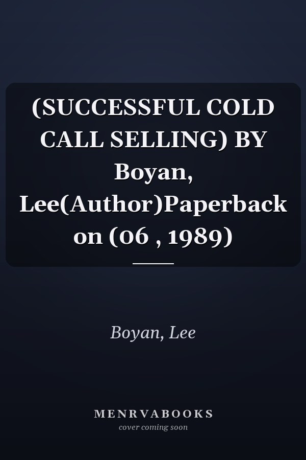 (SUCCESSFUL COLD CALL SELLING) BY Boyan, Lee(Author)Paperback on (06 , 1989)