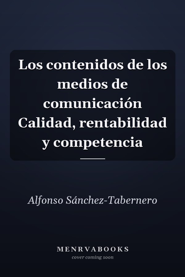 Los contenidos de los medios de comunicación Calidad, rentabilidad y competencia