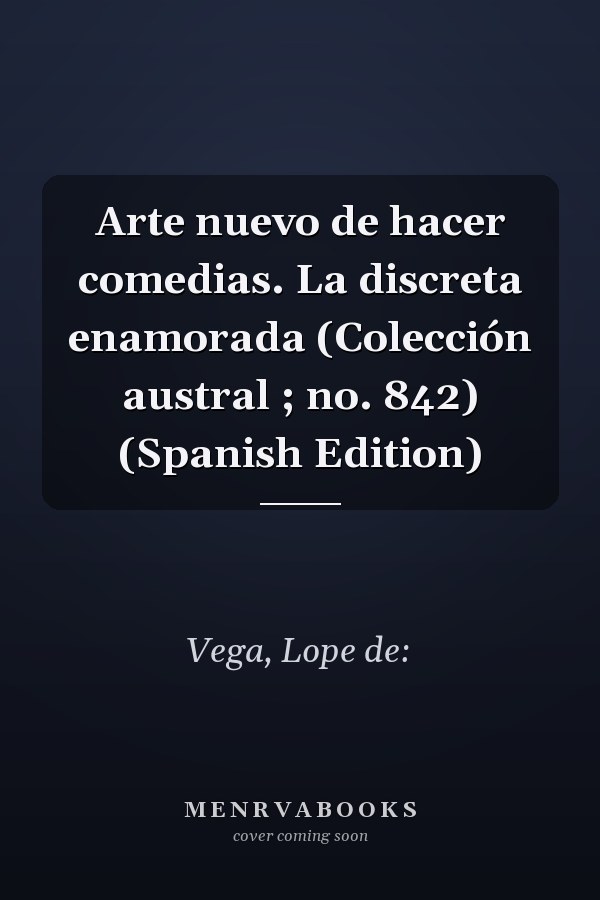 Arte nuevo de hacer comedias. La discreta enamorada (Colección austral ; no. 842) (Spanish Edition)
