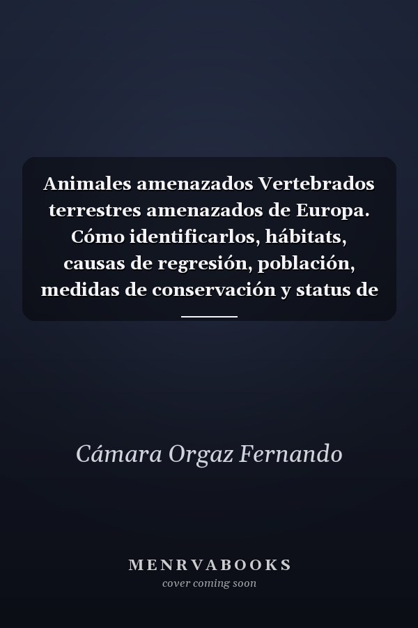 Animales amenazados Vertebrados terrestres amenazados de Europa. Cómo identificarlos, hábitats, causas de regresión, población, medidas de conservación y status de protección.