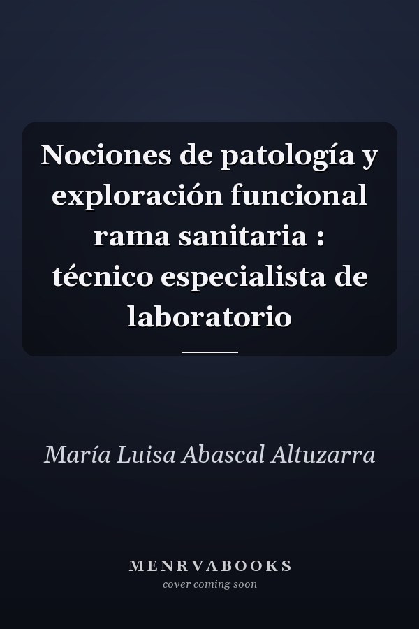 Nociones de patología y exploración funcional rama sanitaria : técnico especialista de laboratorio