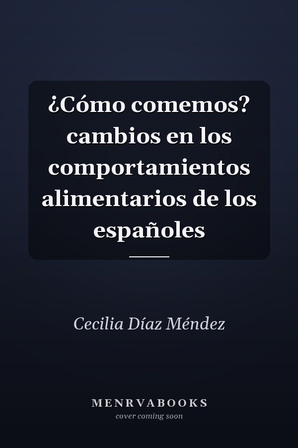 ¿Cómo comemos? cambios en los comportamientos alimentarios de los españoles