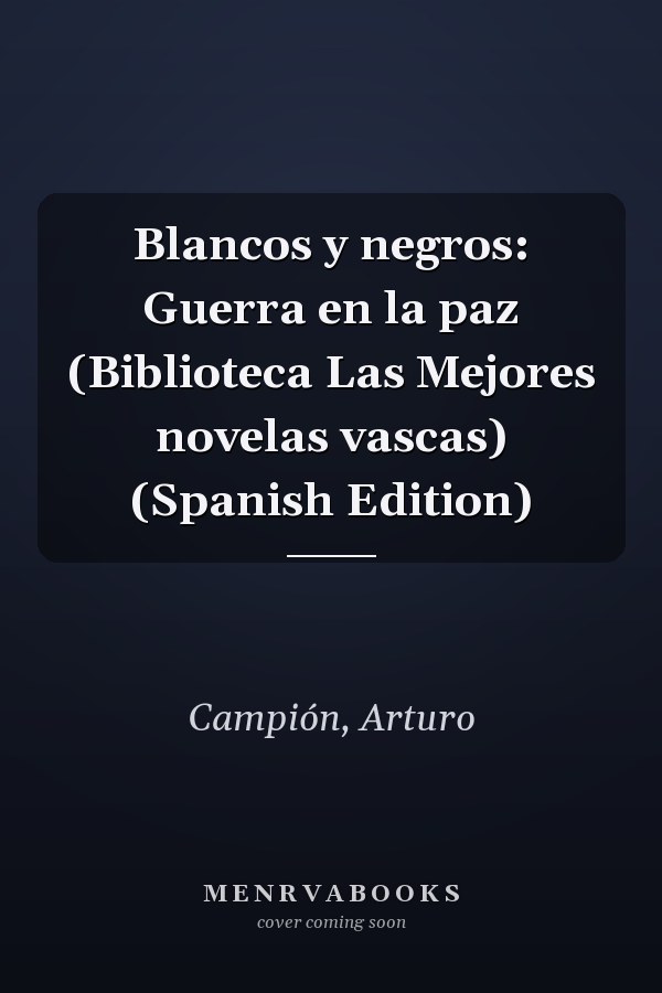 Blancos y negros: Guerra en la paz (Biblioteca Las Mejores novelas vascas) (Spanish Edition)