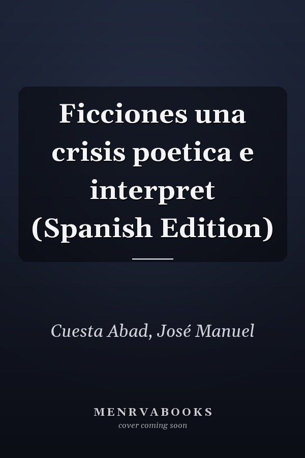 Ficciones una crisis poetica e interpret (Spanish Edition)