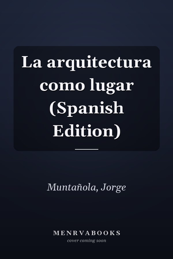 La arquitectura como lugar (Spanish Edition)