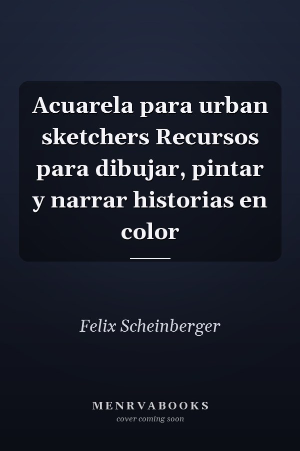 Acuarela para urban sketchers Recursos para dibujar, pintar y narrar historias en color