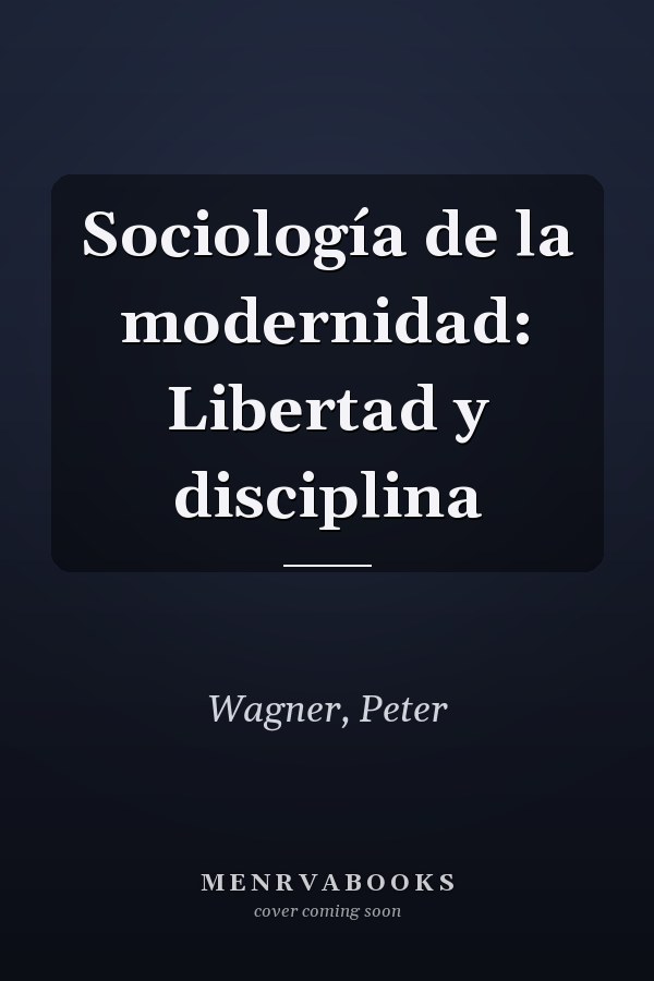 Sociología de la modernidad: Libertad y disciplina