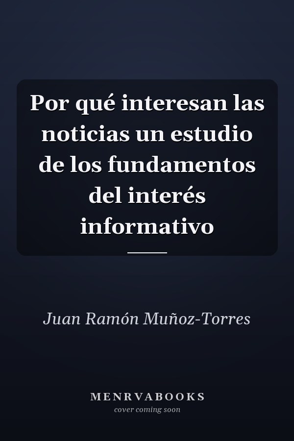 Por qué interesan las noticias un estudio de los fundamentos del interés informativo