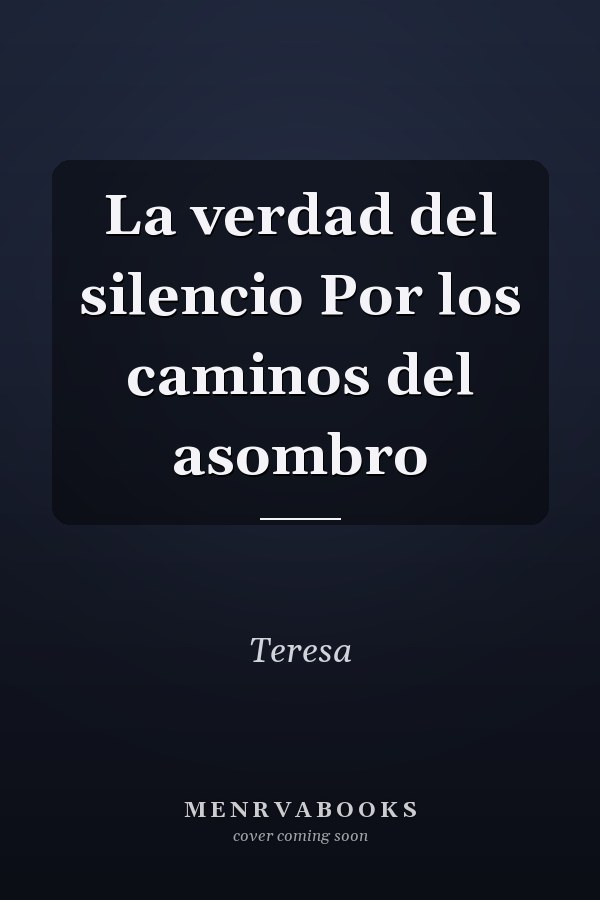 La verdad del silencio Por los caminos del asombro