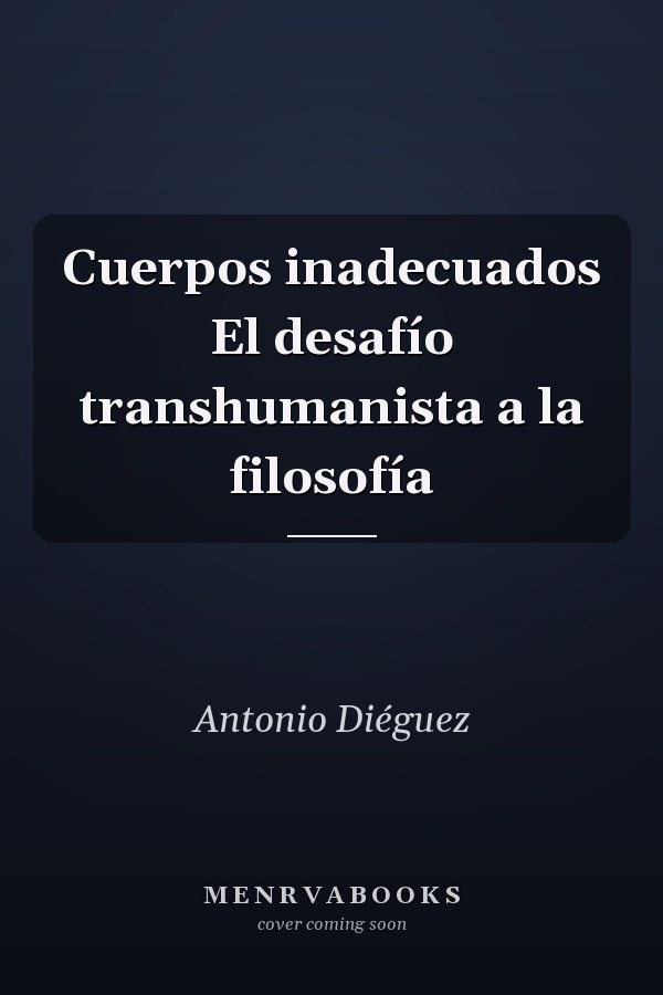 Cuerpos inadecuados El desafío transhumanista a la filosofía