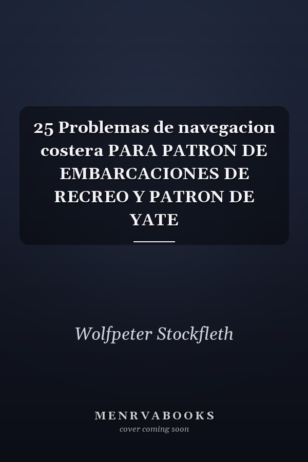 25 Problemas de navegacion costera PARA PATRON DE EMBARCACIONES DE RECREO Y PATRON DE YATE