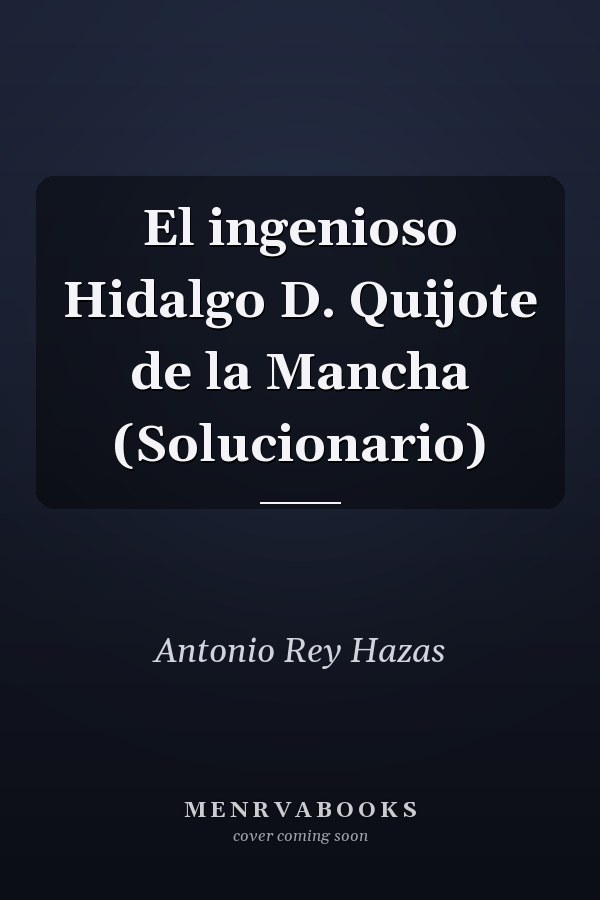 El ingenioso Hidalgo D. Quijote de la Mancha (Solucionario)