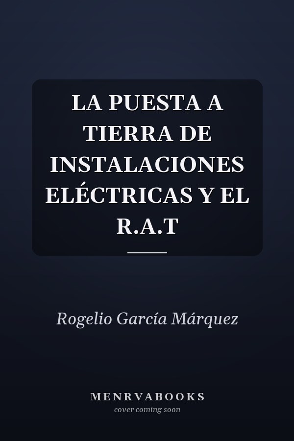 LA PUESTA A TIERRA DE INSTALACIONES ELÉCTRICAS Y EL R.A.T