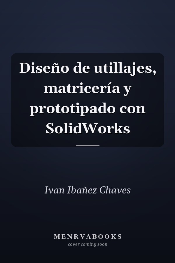 Diseño de utillajes, matricería y prototipado con SolidWorks