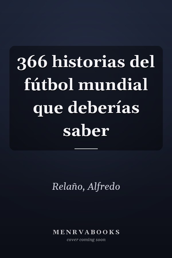 366 historias del fútbol mundial que deberías saber