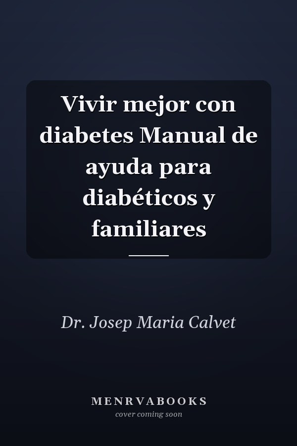 Vivir mejor con diabetes Manual de ayuda para diabéticos y familiares