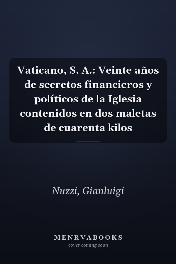 Vaticano, S. A.: Veinte años de secretos financieros y políticos de la Iglesia contenidos en dos maletas de cuarenta kilos