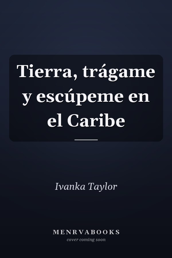 Tierra, trágame y escúpeme en el Caribe