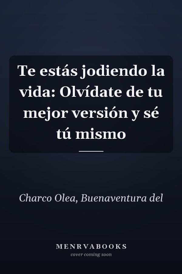 Te estás jodiendo la vida: Olvídate de tu mejor versión y sé tú mismo