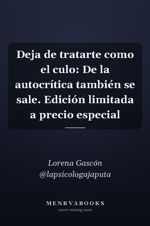 Deja de tratarte como el culo: De la autocrítica también se sale. Edición limitada a precio especial