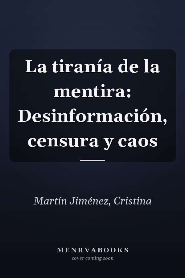 La tiranía de la mentira: Desinformación, censura y caos