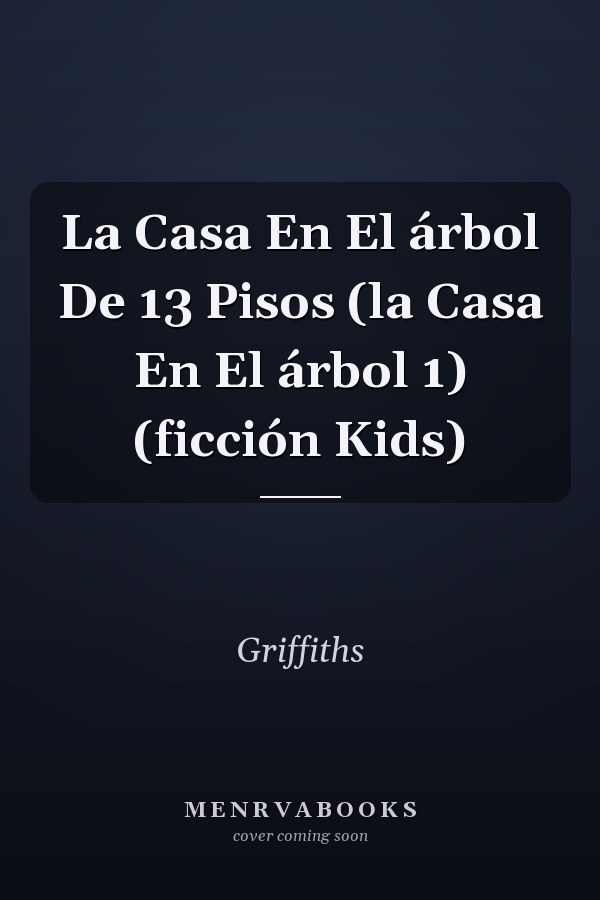 La Casa En El árbol De 13 Pisos (la Casa En El árbol 1) (ficción Kids)
