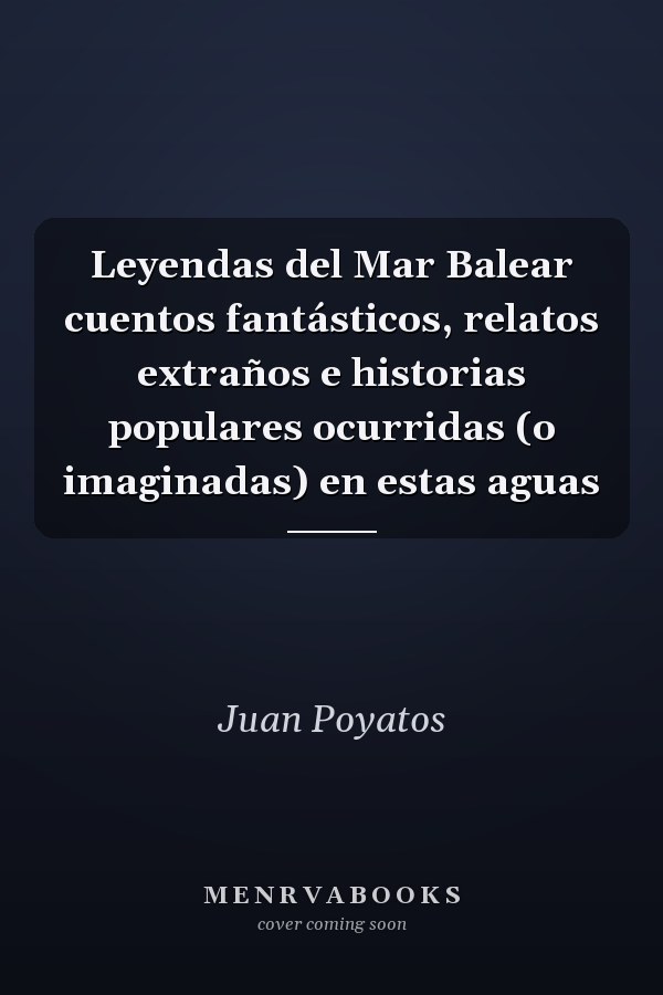 Leyendas del Mar Balear cuentos fantásticos, relatos extraños e historias populares ocurridas (o imaginadas) en estas aguas