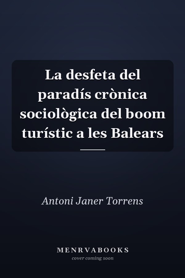 La desfeta del paradís crònica sociològica del boom turístic a les Balears