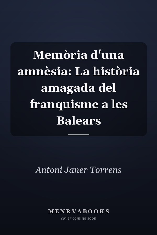 Memòria d'una amnèsia: La història amagada del franquisme a les Balears