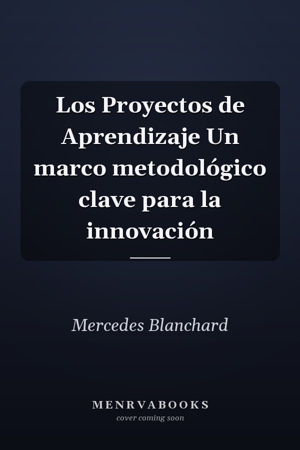 Los Proyectos de Aprendizaje Un marco metodológico clave para la innovación