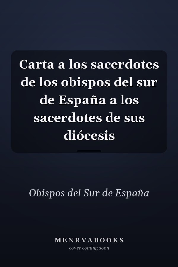 Carta a los sacerdotes de los obispos del sur de España a los sacerdotes de sus diócesis