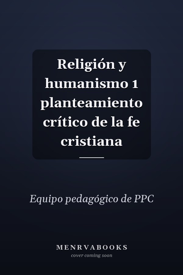 Religión y humanismo 1 planteamiento crítico de la fe cristiana
