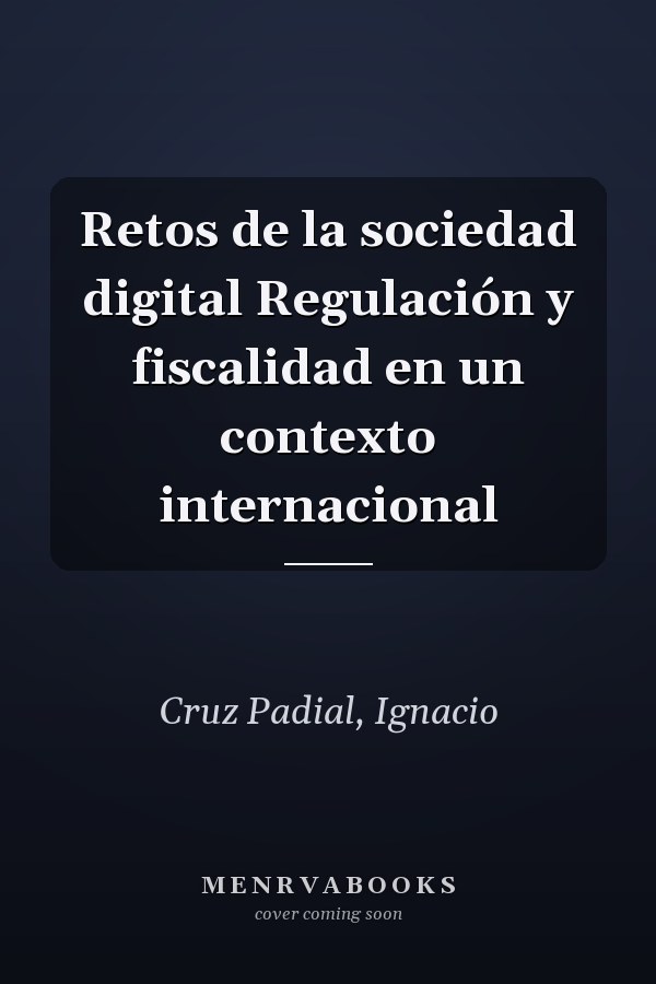 Retos de la sociedad digital Regulación y fiscalidad en un contexto internacional