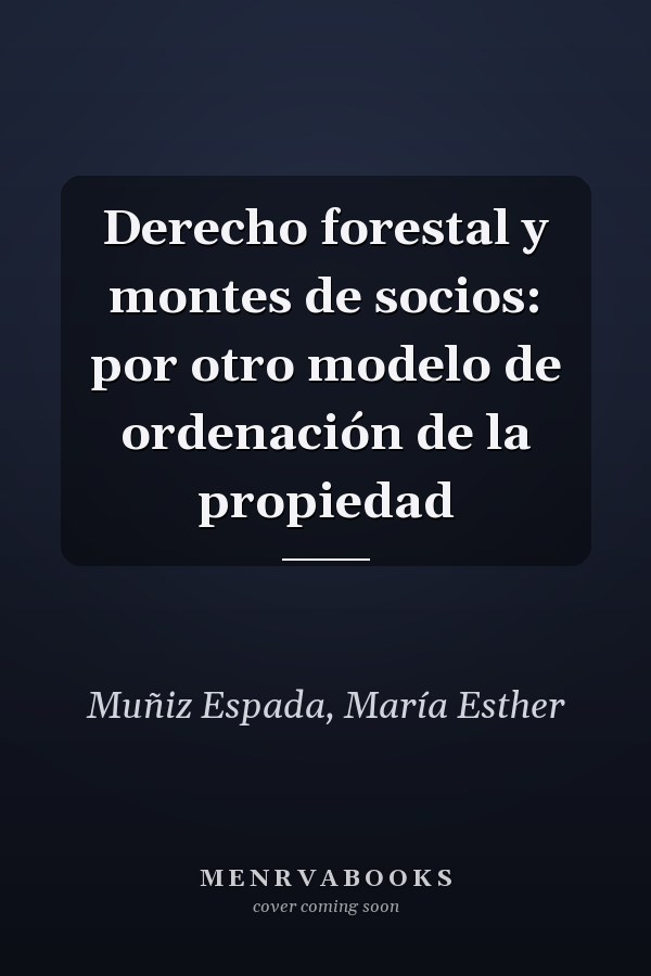 Derecho forestal y montes de socios: por otro modelo de ordenación de la propiedad