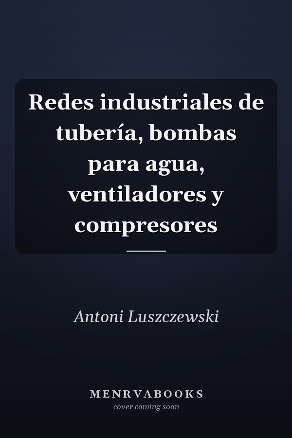 Redes industriales de tubería, bombas para agua, ventiladores y compresores