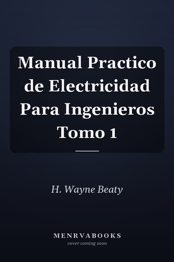 Manual Practico de Electricidad Para Ingenieros Tomo 1