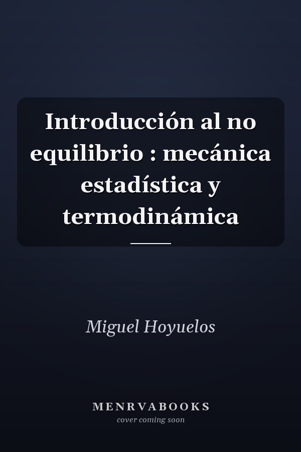 Introducción al no equilibrio : mecánica estadística y termodinámica