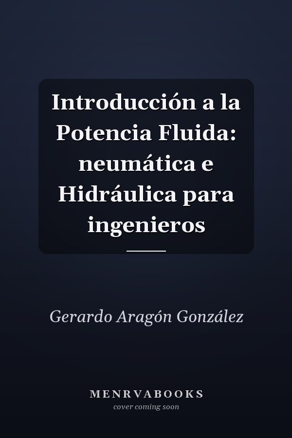 Introducción a la Potencia Fluida: neumática e Hidráulica para ingenieros