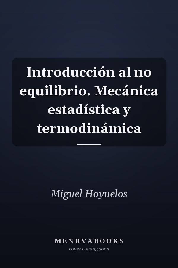 Introducción al no equilibrio. Mecánica estadística y termodinámica