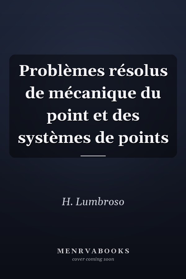 Problèmes résolus de mécanique du point et des systèmes de points