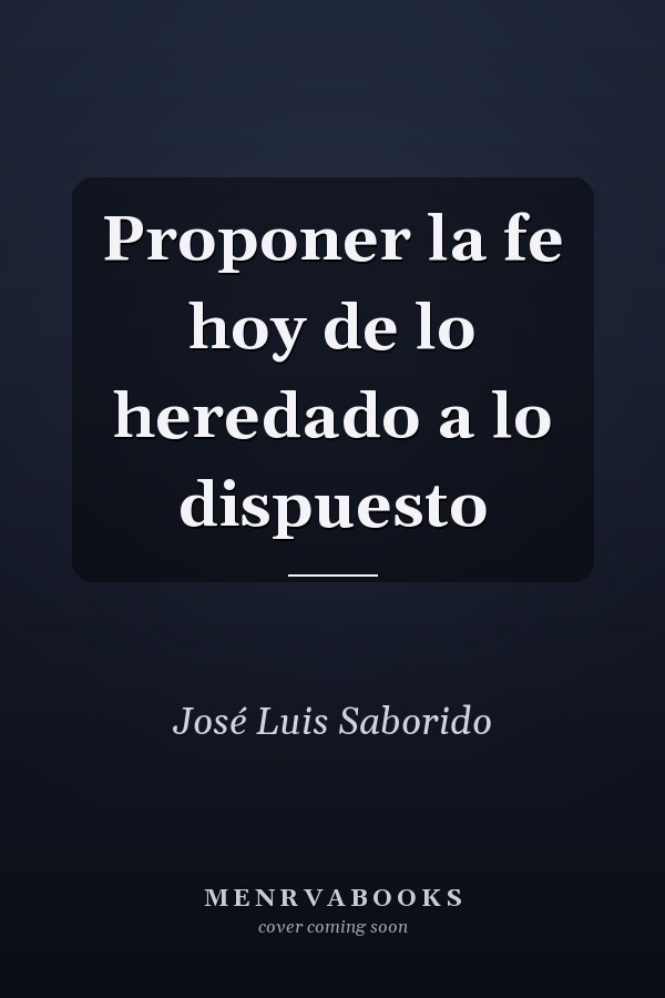 Proponer la fe hoy de lo heredado a lo dispuesto