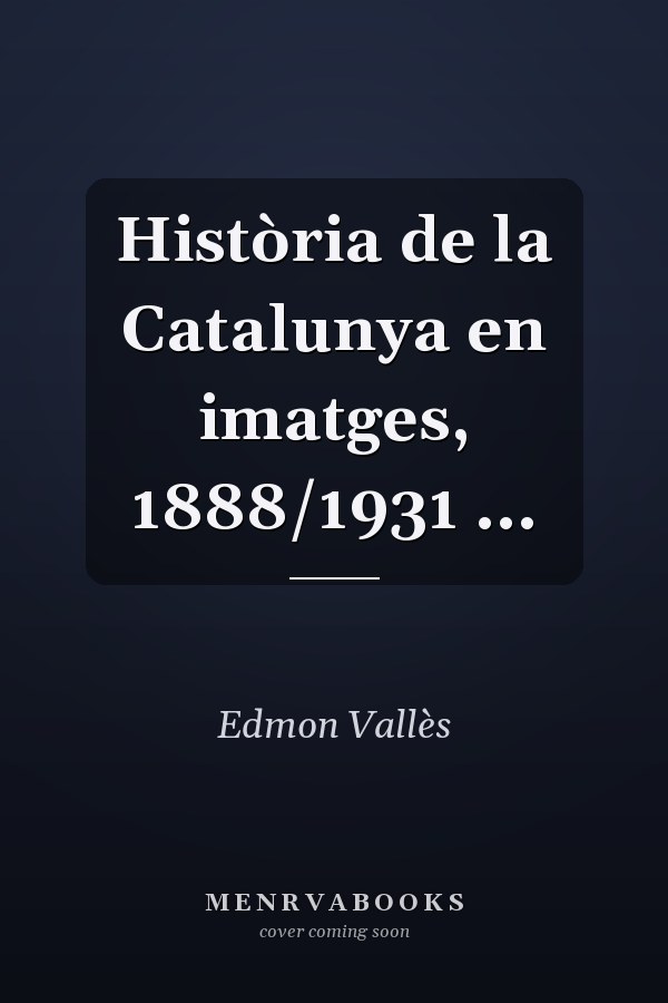 Història de la Catalunya en imatges, 1888/1931 ...